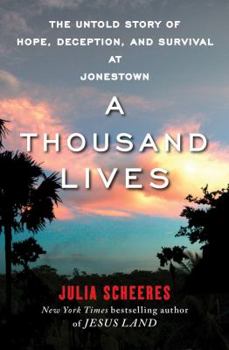 Hardcover A Thousand Lives: The Untold Story of Hope, Deception, and Survival at Jonestown Book