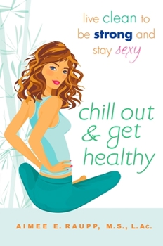 Paperback Chill Out and Get Healthy: Live Clean to Be Strong and Stay Sexy Book