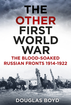 Paperback The Other First World War: The Blood-Soaked Russian Fronts 1914-1922 Book