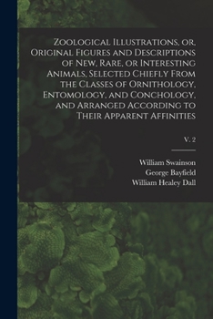 Paperback Zoological Illustrations, or, Original Figures and Descriptions of New, Rare, or Interesting Animals, Selected Chiefly From the Classes of Ornithology Book