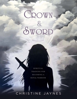 Paperback Crown & Sword: Spiritual Training for Becoming a Royal Warrior Volume 1 Book