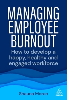 Paperback Managing Employee Burnout: How to Develop a Happy, Healthy and Engaged Workforce Book