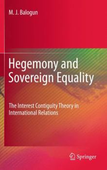 Hardcover Hegemony and Sovereign Equality: The Interest Contiguity Theory in International Relations Book