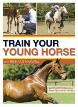 Hardcover Train Your Young Horse with Richard Maxwell Book