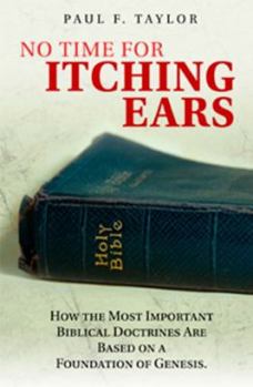 Paperback No Time for Itching Ears: How the Most Important Biblical Doctrines Are Based on a Foundation of Genesis Book