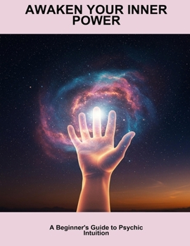 Paperback Awaken Your Inner Power: A Beginner'S Guide To Psychic Intuition Book