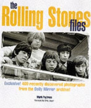 Hardcover The Rolling Stones Files: Exclusive! 400 Recently Discovered Photographs from the Daily Mirror Archive! Book