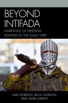 Paperback Beyond Intifada: Narratives of Freedom Fighters in the Gaza Strip Book