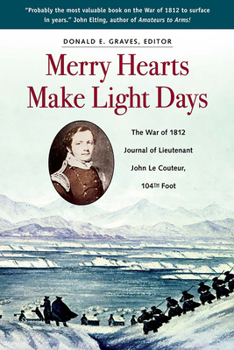 Paperback Merry Hearts Make Light Days: The War of 1812 Journal of Lieutenant John Le Couteur, 104th Foot Book