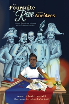 A` la Poursuite du Re^ve de mes Ance^tres: Histoire d'une Jeune Ne´gresse en Mode Re´volutionnaire (French Edition)