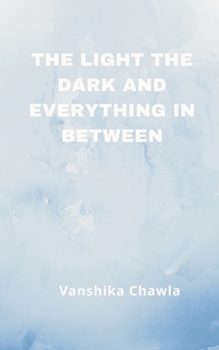Paperback The Light the Dark and Everything Inbetween Book