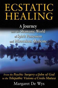 Paperback Ecstatic Healing: A Journey Into the Shamanic World of Spirit Possession and Miraculous Medicine Book