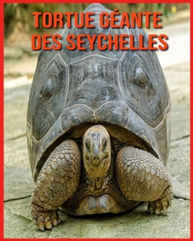 Tortue G?ante des Seychelles: Recueil pour Enfants de Belles Images & d'Informations Int?ressantes Concernant les Tortue G?ante des Seychelles