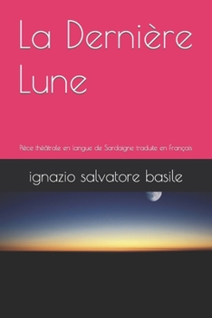 Paperback La Dernière Lune: Pièce théâtrale en langue de Sardaigne traduite en Français [French] Book