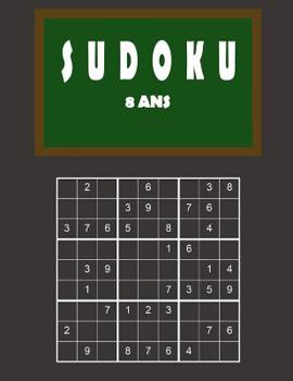 Paperback Sudoku 8 ans: 150 puzzles avec des solutions - Facile à difficile - Pour les débutants et les joueurs avancés [French] Book