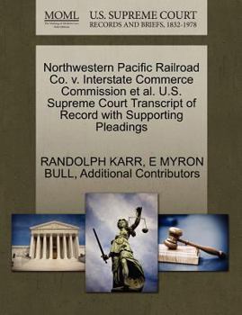Paperback Northwestern Pacific Railroad Co. V. Interstate Commerce Commission et al. U.S. Supreme Court Transcript of Record with Supporting Pleadings Book