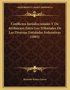 Paperback Conflictos Jurisdiccionales Y De Atribucion Entre Los Tribunales De Las Diversas Entidades Federativas (1893) [Spanish] Book