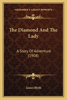 Paperback The Diamond And The Lady: A Story Of Adventure (1908) Book