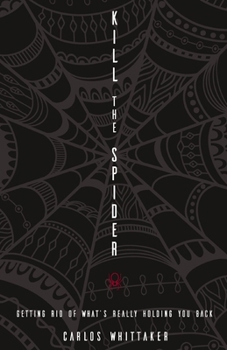 Paperback Kill the Spider: Getting Rid of What's Really Holding You Back Book