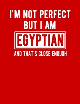 Paperback I'm Not Perfect But I Am Egyptian And That's Close Enough: Funny Egyptian Notebook Heritage Gifts 100 Page Notebook 8.5x11 Egypt Gifts Book
