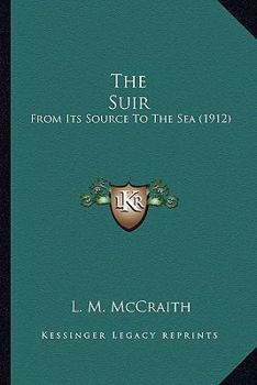Paperback The Suir: From Its Source To The Sea (1912) Book