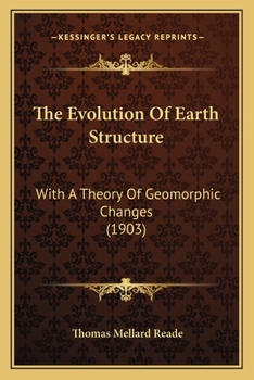 Paperback The Evolution Of Earth Structure: With A Theory Of Geomorphic Changes (1903) Book