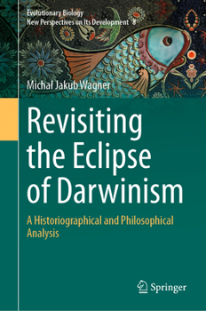 Hardcover Revisiting the Eclipse of Darwinism: A Historiographical and Philosophical Analysis Book