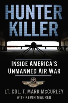 Hardcover Hunter Killer: Inside America's Unmanned Air War Book