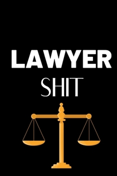 Lawyer Shit: Lined Journal Notebook, 6x9, Soft Cover, Matte Finish, Funny Sarcastic Journal for Women and Men To Write In, Lawyer Gift 110 Page