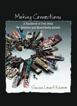 Hardcover Making Connections: A Handbook of Cold Joins for Jewelers and Mixed-Media Artists Book