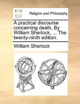 Paperback A Practical Discourse Concerning Death. by William Sherlock, ... the Twenty-Ninth Edition. Book