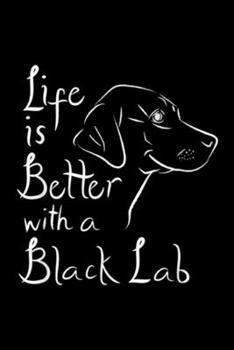 Life Is Better With Black Lab: Life Is Better With Lab Black Labrador Retriever Gifts Journal/Notebook Blank Lined Ruled 6x9 100 Pages