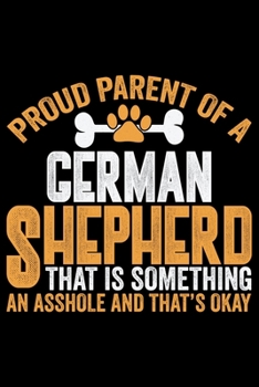 Proud Parents Of A German Shepherd That Is Something: Cool German Shepherd Dog Journal Notebook - German Shepherd Dog Lover Gifts - Funny German Shepherd Dog Notebook Journal - German Shepherd Owner G