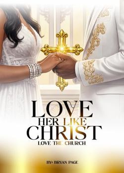 Paperback Love Her Like Christ Love the Church Book