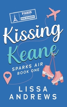 Kissing Keane: A Flirty, Found-Family, Travel Romance (Sparks Air)