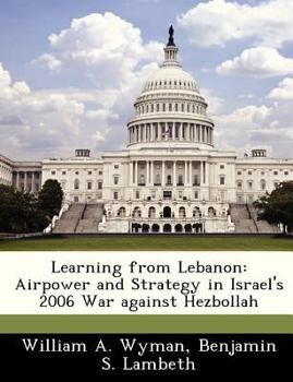 Paperback Learning from Lebanon: Airpower and Strategy in Israel's 2006 War Against Hezbollah Book