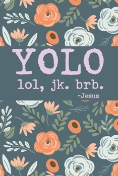 Yolo Lol Jk Brb Jesus: Funny Jesus quotes: Prayer Journal/ Yolo Lol Jk Brb Jesus / Jesus calling Journal / Gratitude and Reminder for Men and Women. (100 Page, Small, 6 x 9 inch)