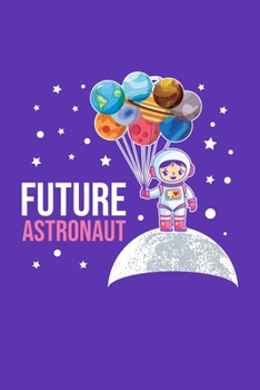 Future Astronaut : Solar System Planets Journal, Astronomer Notebook, Gift Birthday Present for Astronomy Teacher, Kids, Universe Space Galaxy Science