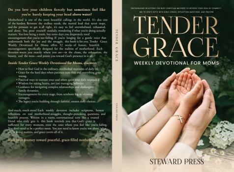 Tender Grace Weekly Devotional for Moms: 52 Encouraging Devotions for Busy Christian Mothers to Refresh Your Soul by Connecting to God’s Gifts with Bible Verses, Reflection Questions, and Prayers