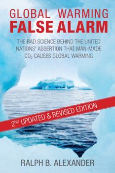 Paperback Global Warming False Alarm, 2nd edition: The Bad Science Behind the United Nations' Assertion that Man-made CO2 Causes Global Warming Book