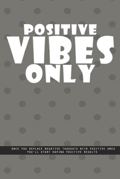 Paperback DOTTED GRAY Notebook: Positive vibes only. Once you replace negative thoughts with positive ones you'll start having positive results., crea Book