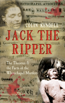 Jack the Ripper: The Theories  the Facts of the Whitechapel Murders