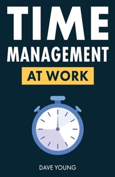 Paperback Time Management at Work: How to Maximize Productivity at Work and in Life Book