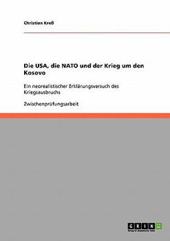 Paperback Die USA, die NATO und der Krieg um den Kosovo: Ein neorealistischer Erklärungsversuch des Kriegsausbruchs [German] Book