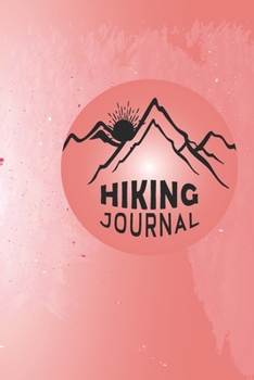 Hiking Journal: Hiking Journal Notebook, Perfect Hiking Gifts 6 x 9 Travel Size