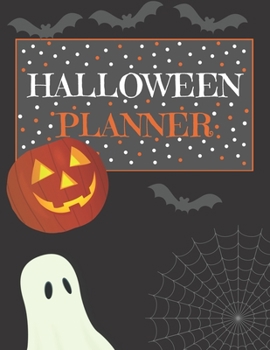 Halloween Planner: Organizer - Halloween Day Holiday Plan & Trick Or Treat, Party, Decoration, Costumes Ideas, Recipes, Budget & Shopping List, Weekly Calendar (Halloween Plan Book)