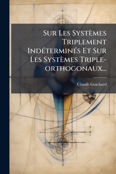 Paperback Sur Les Systèmes Triplement Indéterminés Et Sur Les Systèmes Triple-orthogonaux... [French] Book