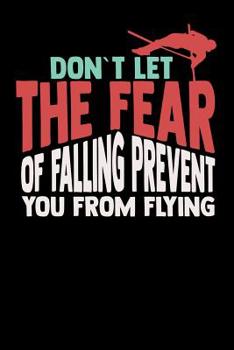 Paperback Don't Let The Fear Of Falling Prevent You From Flying: 120 Pages I 6x9 I Music Sheet I Funny Track & Field & Pole Jumping Gifts Book