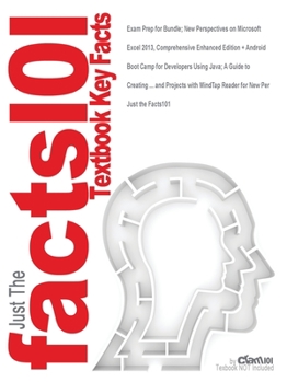 Exam Prep for Bundle; New Perspectives on Microsoft Excel 2013, Comprehensive Enhanced Edition + Android Boot Camp for Developers Using Java; A Guide ... Reader for New Per (Just the Facts101)