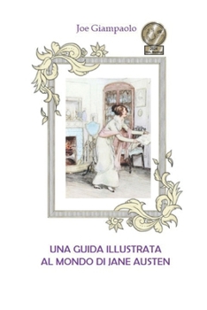 Una guida illustrata al mondo di Jane Austen (Collana di libri in italiano e in dialetto romanesco (Joe Giampaolo)) (Italian Edition)